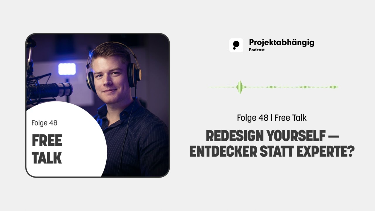 #48 &ndash; Redesign yourself &mdash; Entdecker statt Experte? | Projektabh&auml;ngig Podcast