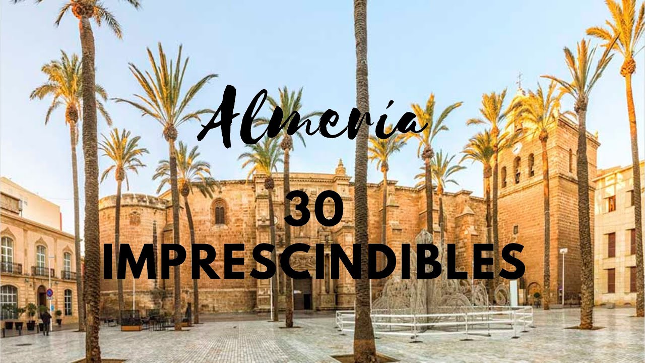 QUE VER EN ALMER&Iacute;A 🇪🇸! ✈️ LOS 30 LUGARES IMPRESCINDIBLES DE ESTA MARAVILLOSA CIUDAD!