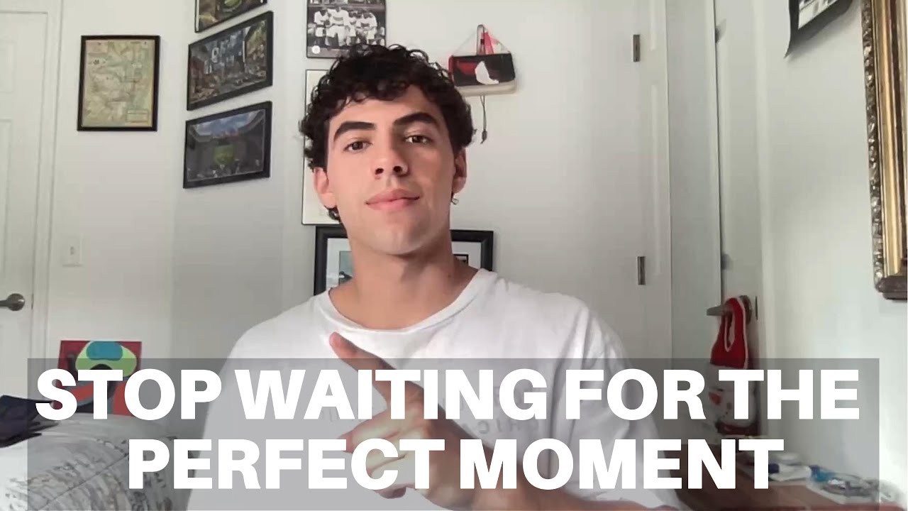 Stop Waiting For The Perfect Moment