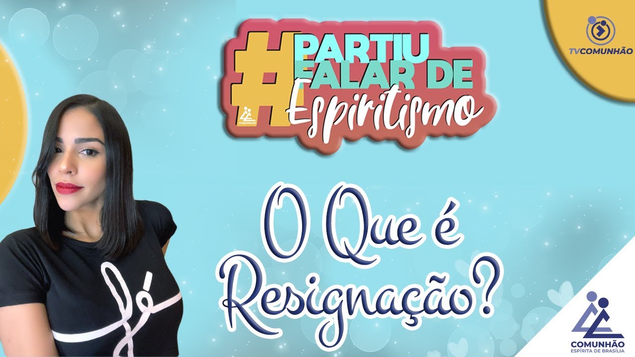 Partiu Falar de Espiritismo | #63 - O QUE &Eacute; RESIGNA&Ccedil;&Atilde;O?