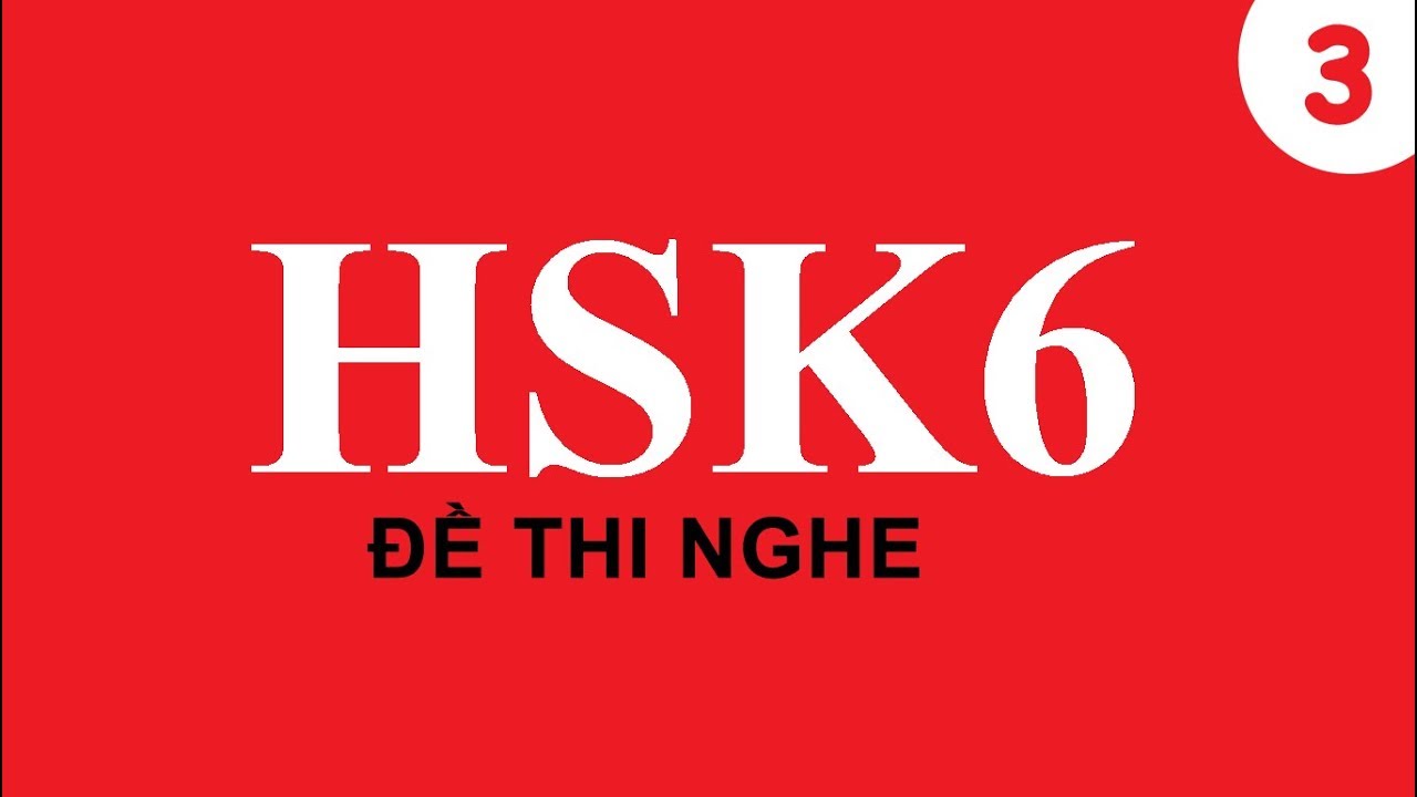 Bài thi HSK 6 (đề nghe 3)  | HSK exam | Học tiếng trung từ A-Z