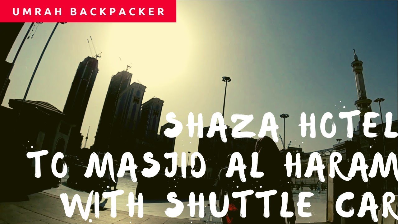 Umrah Backpacker: Shaza Hotel to Al Haram Mosque using Shuttle(Fasilitas antar mobil Hotel Shaza)