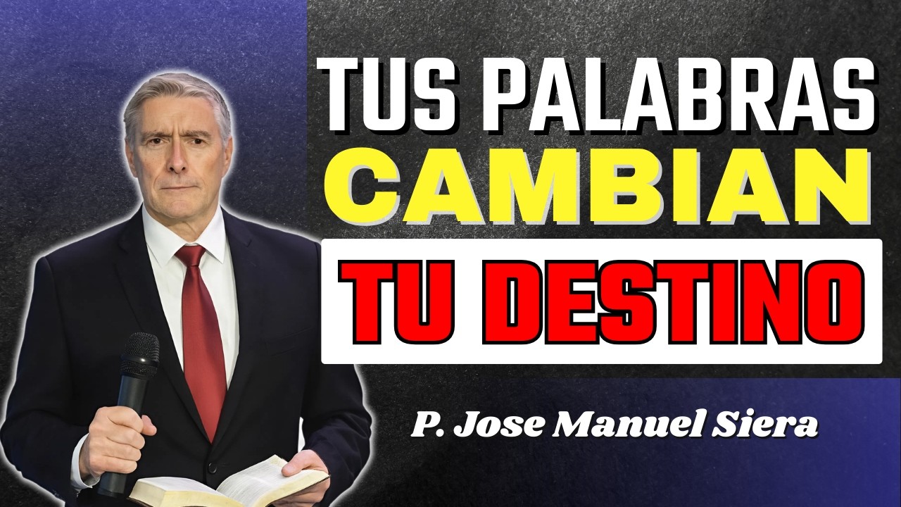 El Poder De Tus Palabras Puede Cambiar Tu Vida | P. Jose Manuel Siera