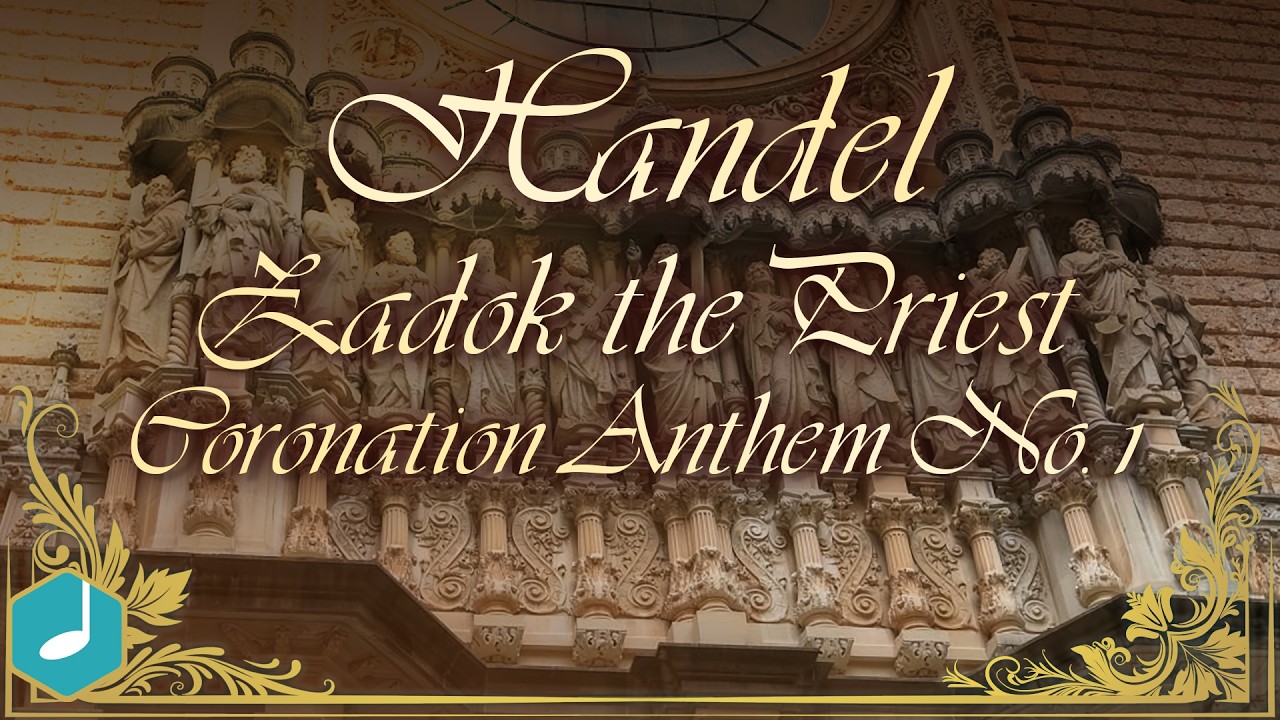 Handel - Zadok the Priest, Coronation Anthem No. 1, HWV 258
