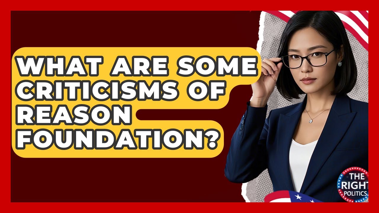 What Are Some Criticisms Of Reason Foundation? - The Right Politics
