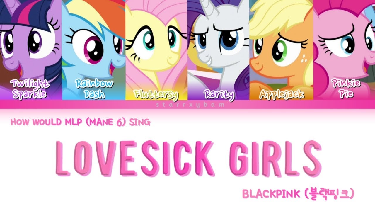 HOW WOULD MLP (MANE 6) SING LOVESICK GIRLS BLACKPINK