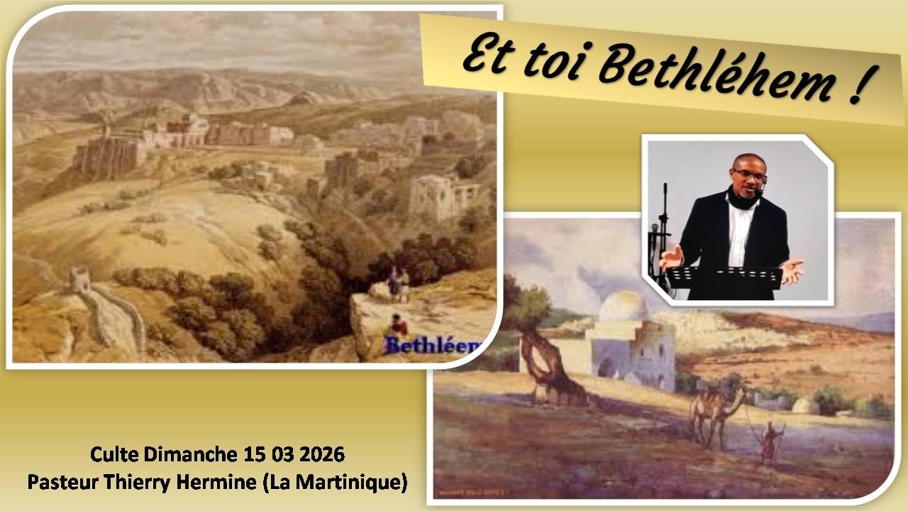 Et toi Béthélem ! Culte Dimanche 15 03 2026 Pasteur Thierry Hermine