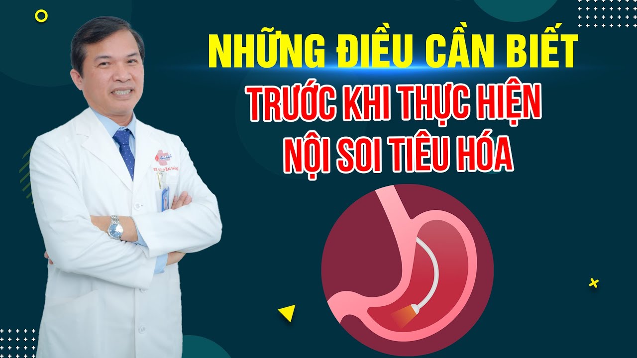 Những điều cần biết trước khi thực hiện nội soi tiêu hóa | BS.CKII Nguyễn Văn Hùng