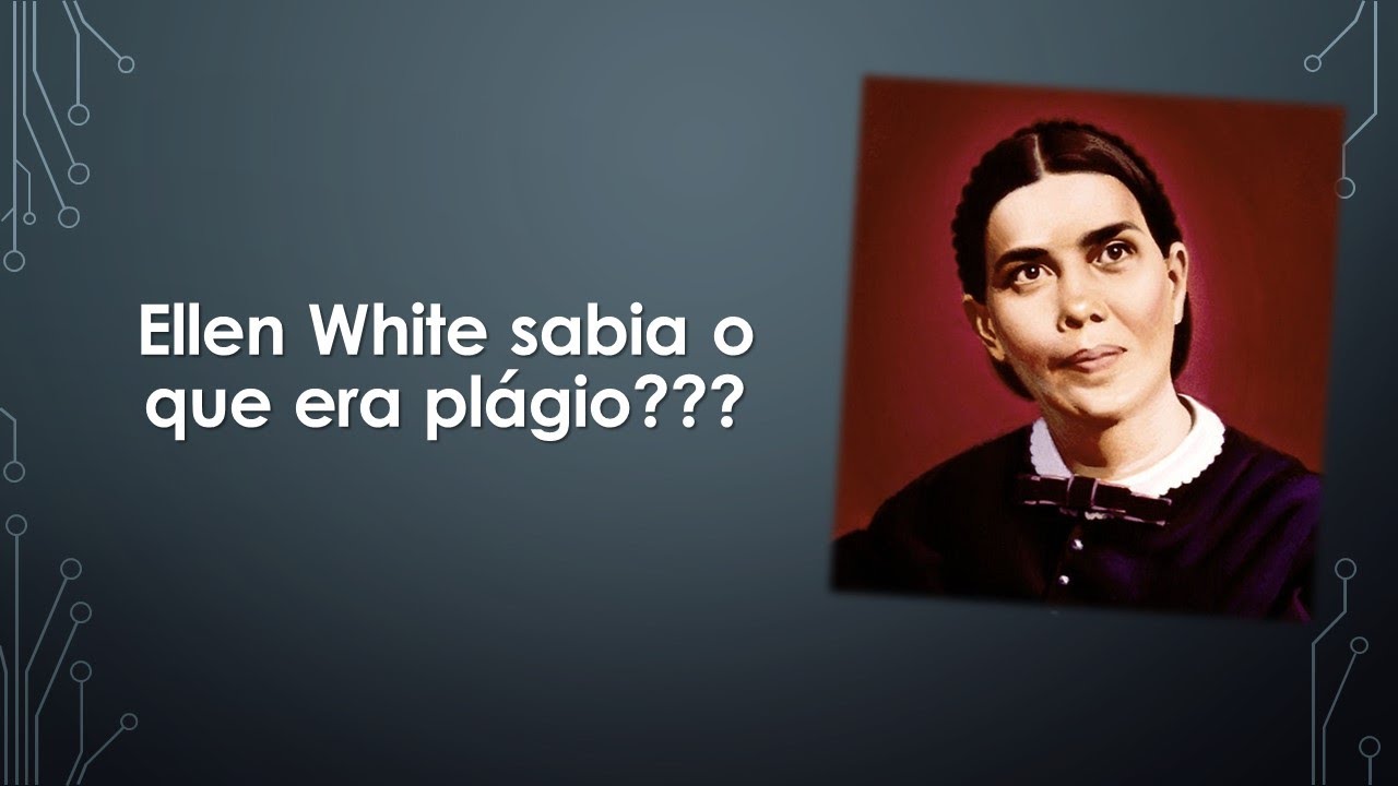 012 ELLEN WHITE SABIA O QUE ERA PLÁGIO???