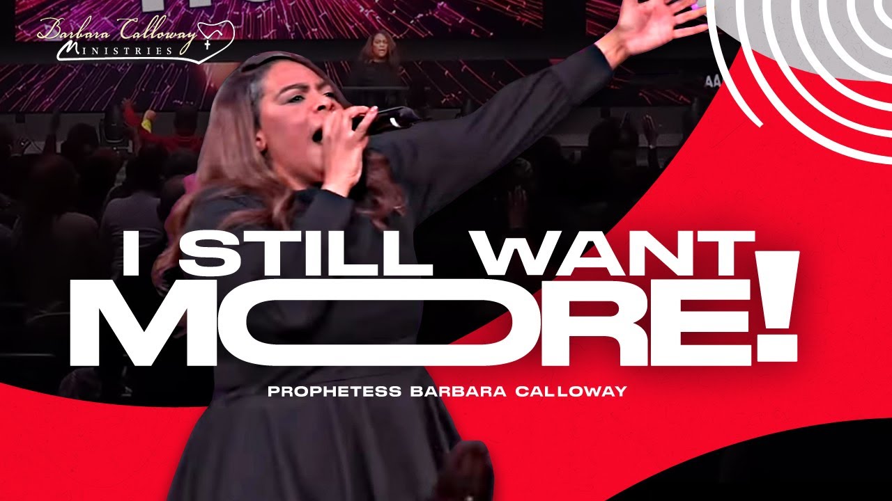 I Still Want More | Prophetess Barbara Calloway