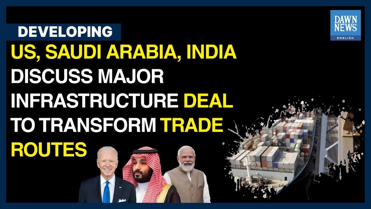 US, Saudi Arabia And India Eye Trade Corridor | Developing | Dawn News English