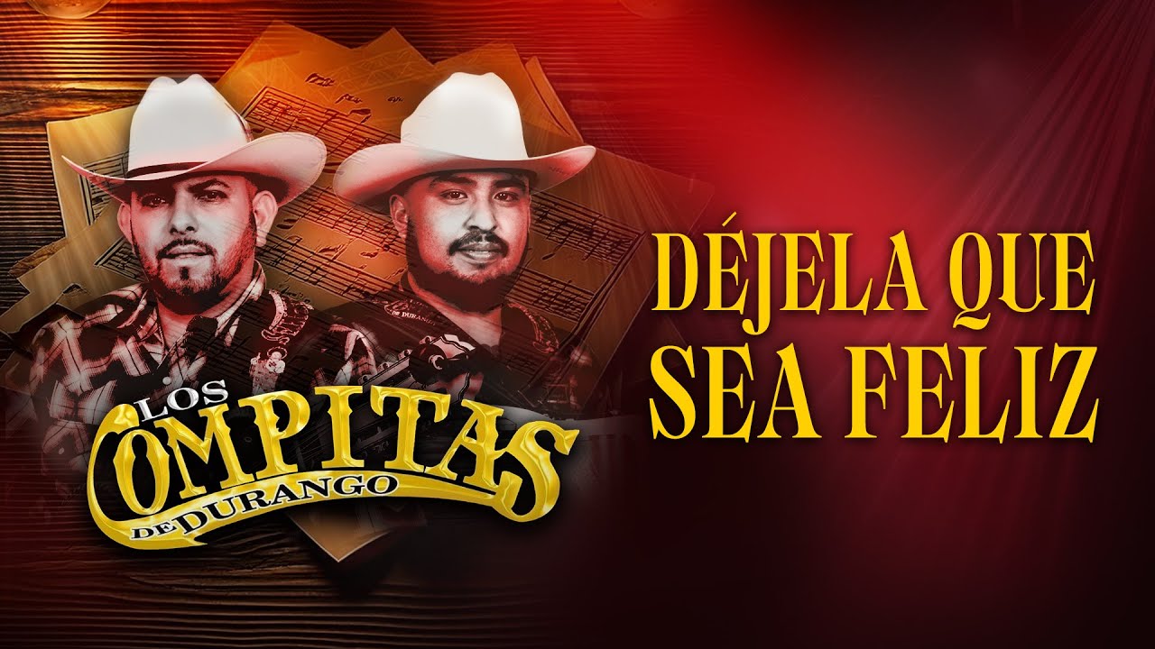 D&Eacute;JALA QUE SEA FELIZ | LOS COMPITAS DE DURANGO