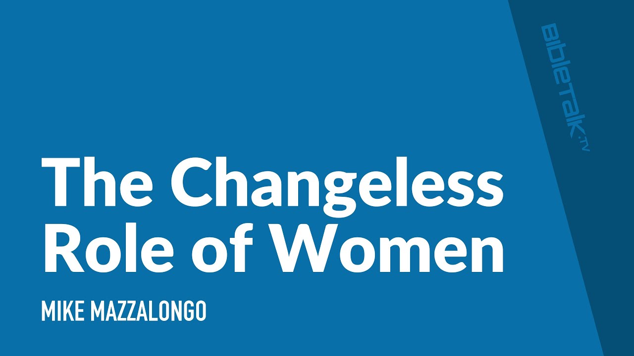 The Changeless Role of Women | Mike Mazzalongo | BibleTalk.tv