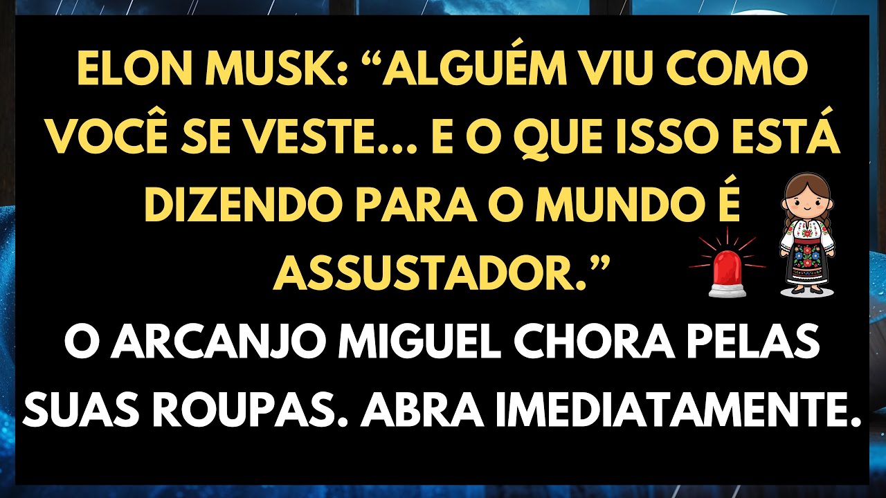 🛑 (ELON MUSK TAMBÉM VIU) O ARCANJO MIGUEL CHORA PELO QUE SUAS ROUPAS DIZEM AO MUNDO...