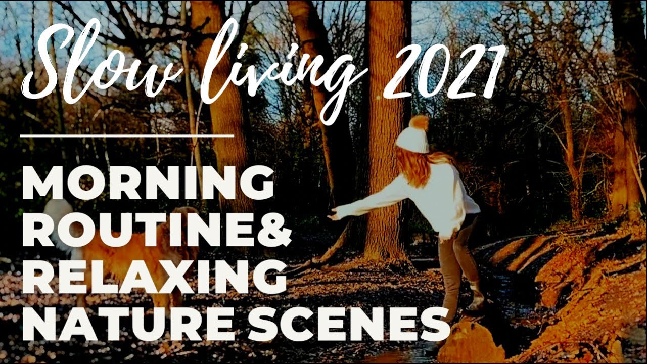 SLOW LIVING MORNING ROUTINE 2021|RELAXING NATURE|SILENT VLOG TO DESTRESS | HOW TO LIVE MINDFULLY