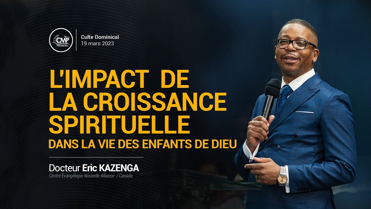 Impact de la croissance spirituelle - Dr Eric Kazenga | Culte Dominical 18 mars 2023