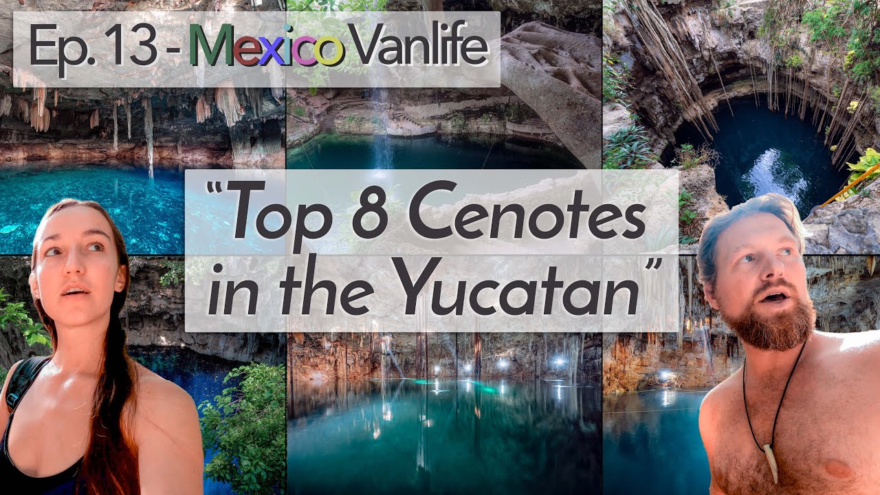 Ep. 13 - Top 8 CENOTES in the Yucatan. Vanlife in Mexico 2021