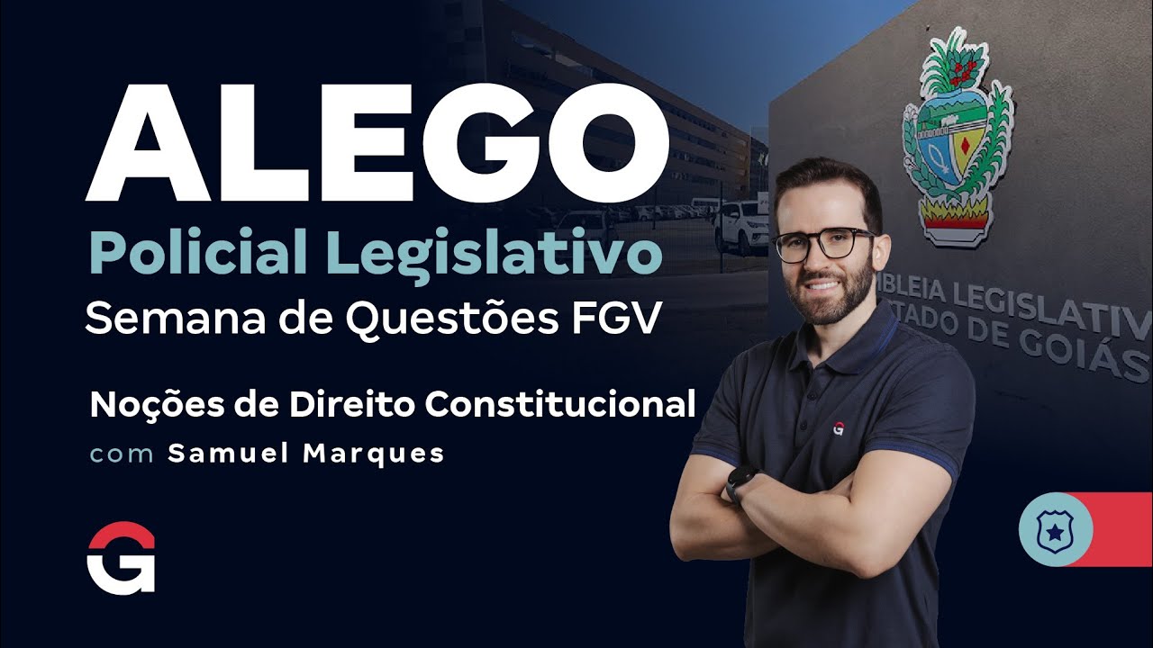 Concurso ALEGO Policial Legislativo: Semana de Questões FGV | Noções de Direito Constitucional