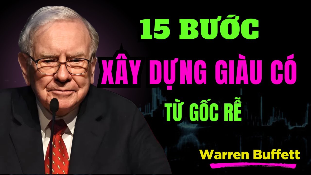 Warren Buffett : 15 Bước Xây Dựng Sự Giàu Có Từ Gốc Rễ | TRÍ TUỆ TÀI CHÍNH