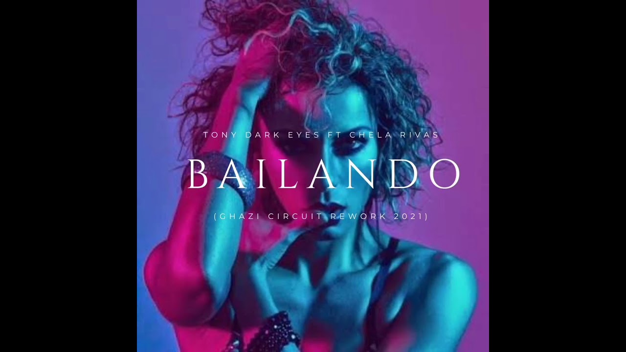 Tony Dark Eyes Ft Chela Rivas - Bailando (GHAZI Circuit Rework 2021)