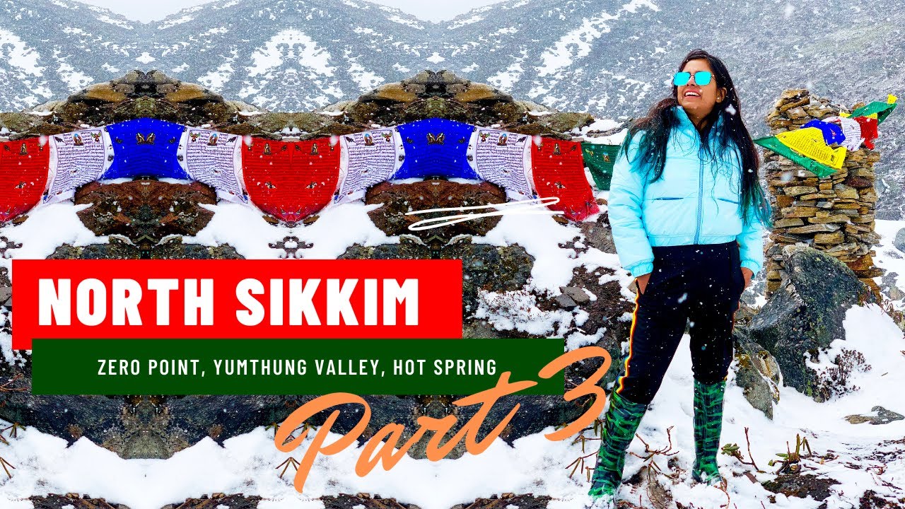 North Sikkim Tour |Part3| Zero Point | Yumthung Valley | Hot Spring