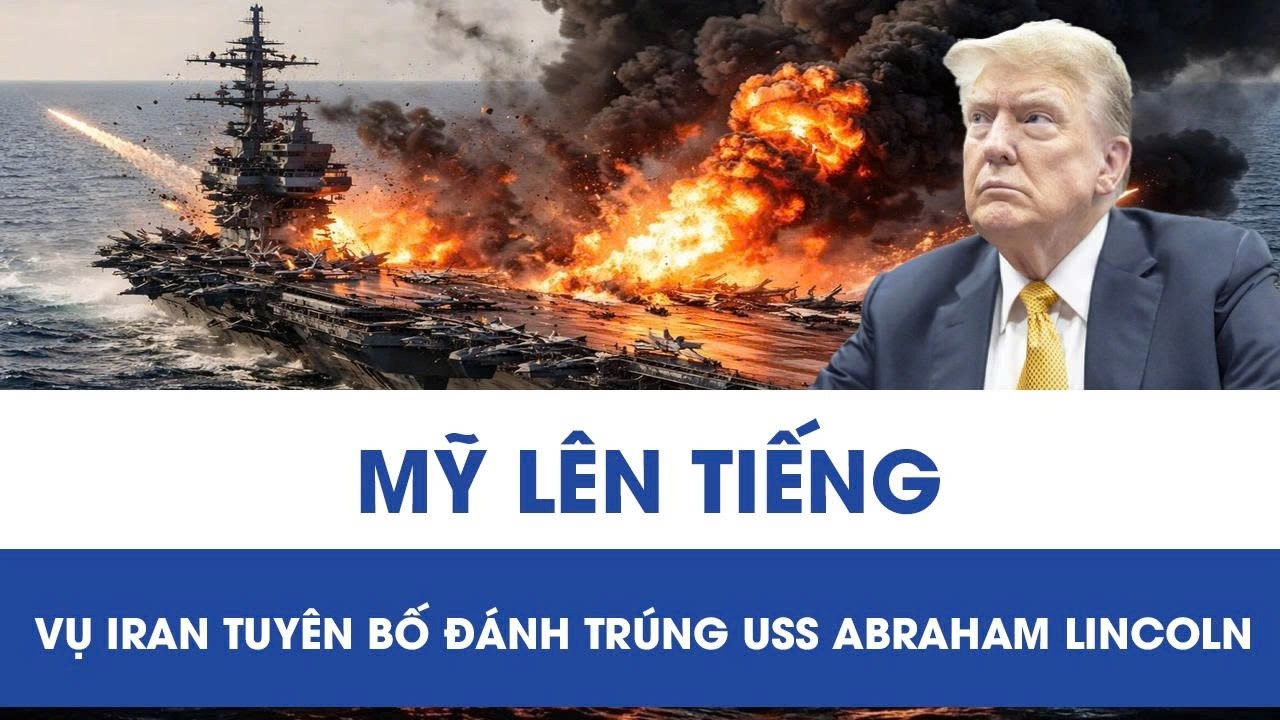 Iran tuyên bố tàu sân bay USS Abraham Lincoln “trúng hoả lực làm hư hại”, Mỹ lên tiếng phản bác