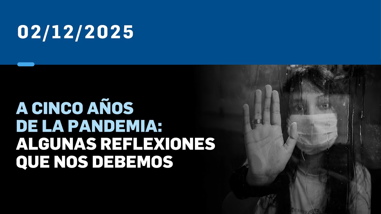 A CINCO AÑOS DE LA PANDEMIA: ALGUNAS REFLEXIONES QUE NOS DEBEMOS  02-11-25