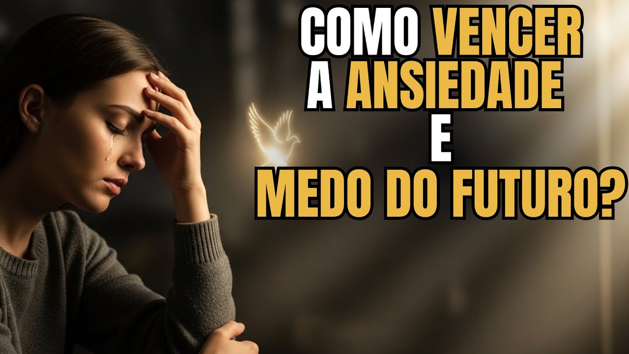 Como ORAR para VENCER a ANSIEDADE e o MEDO do FUTURO na PRESENÇA de DEUS.