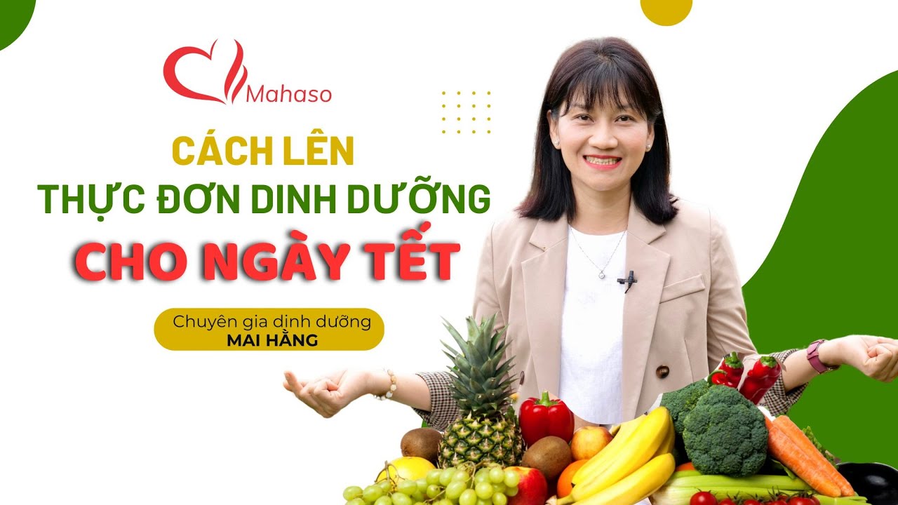 THỰC ĐƠN CHO MÙA TẾT - Dinh dưỡng, ngon miệng | Chuyên gia dinh dưỡng Mai Hằng