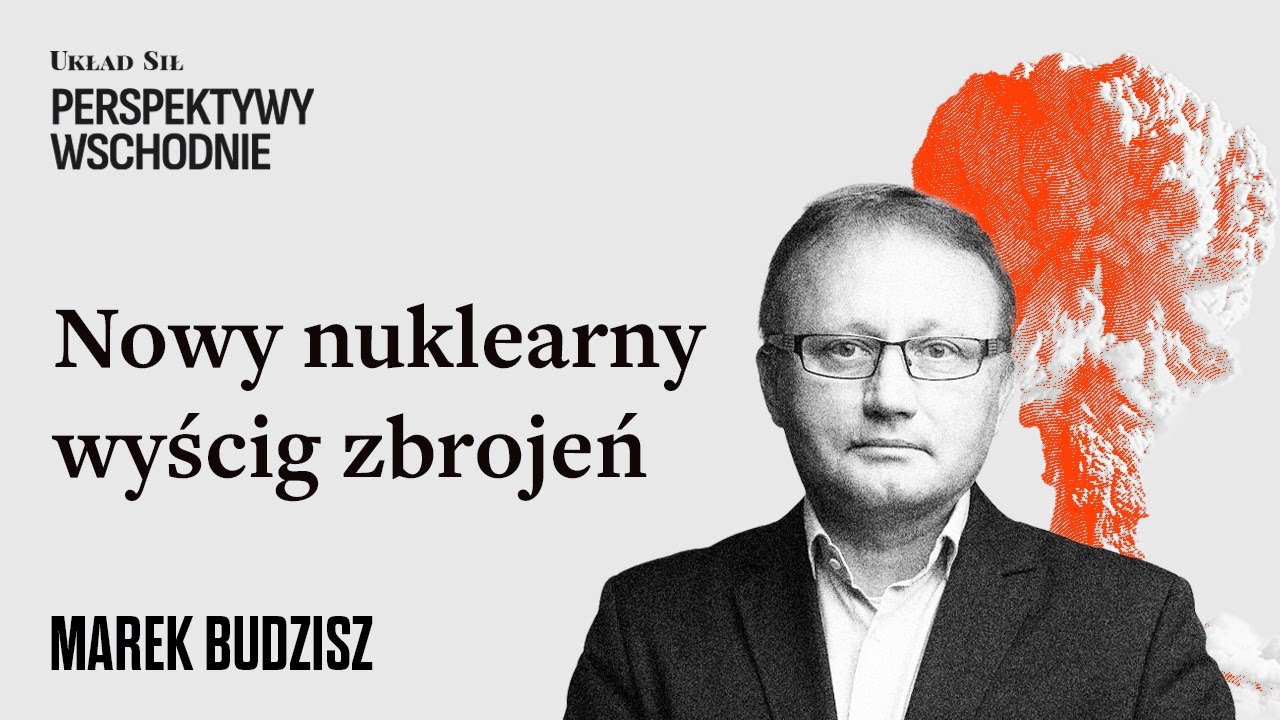 Marek Budzisz - Nowy nuklearny wyścig zbrojeń