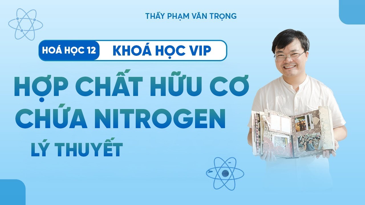 Luyện 68 Câu Lý Thuyết Hợp Chất Chứa Nitrogen | Phần 1 – Hóa 12 – Phạm Văn Trọng