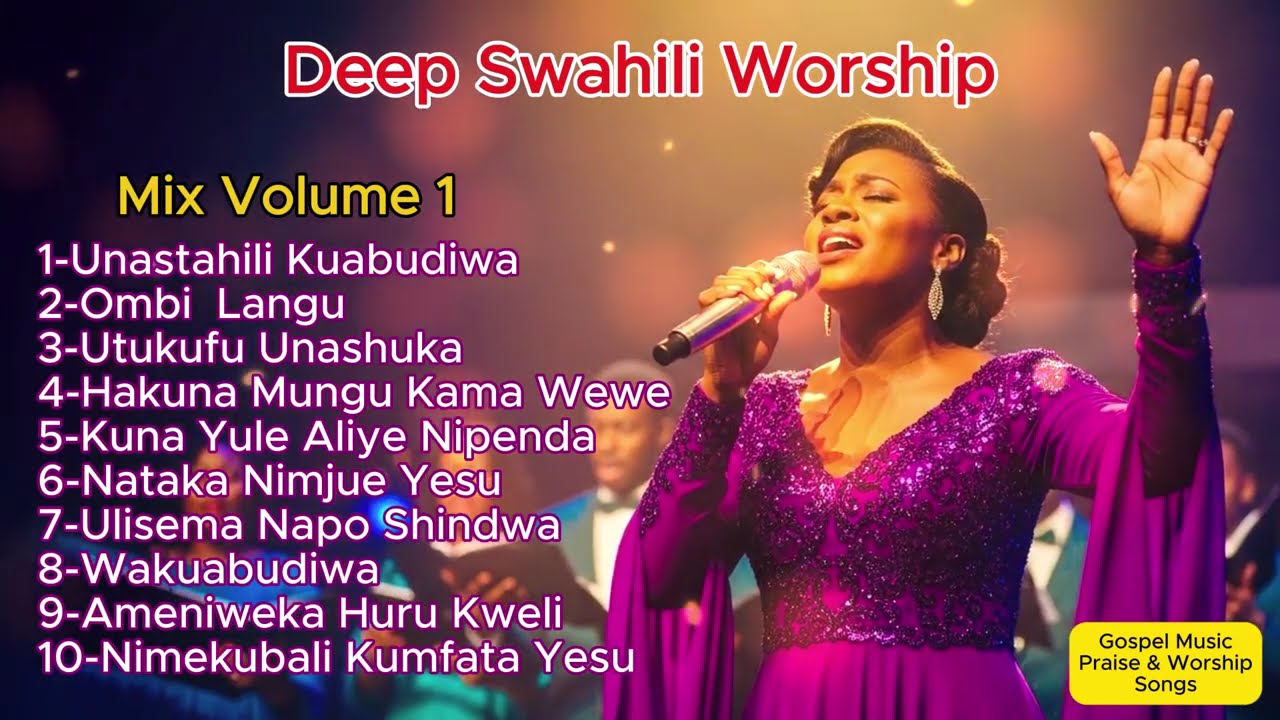 Deep Swahili Worship Mix Vol 1 (2026)- 1 Hour -Unastahili Kuabudiwa/Ombi Langu/Nataka Nimjue Yesu...