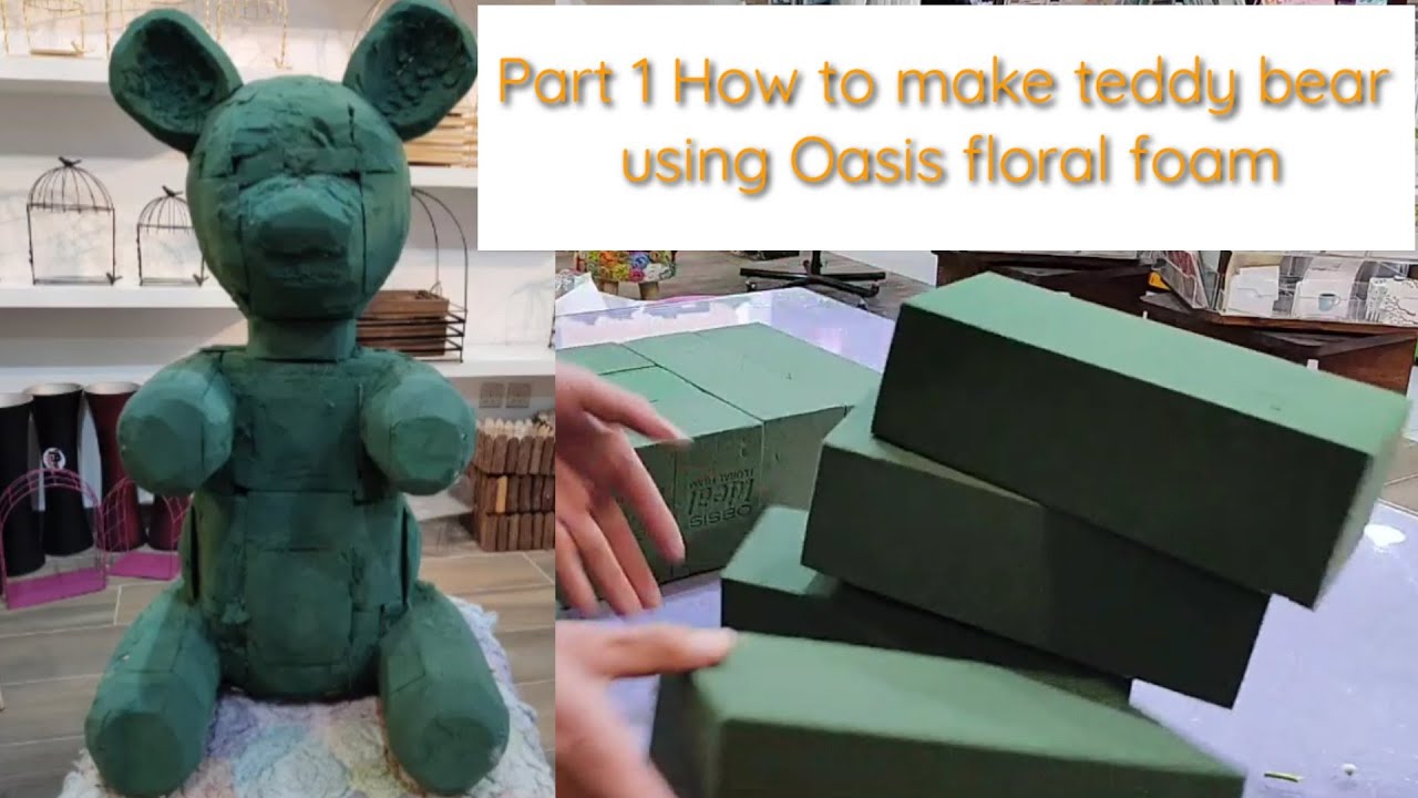 HOW TO MAKE TEDDY BEAR USING OASIS FOAM PART 1