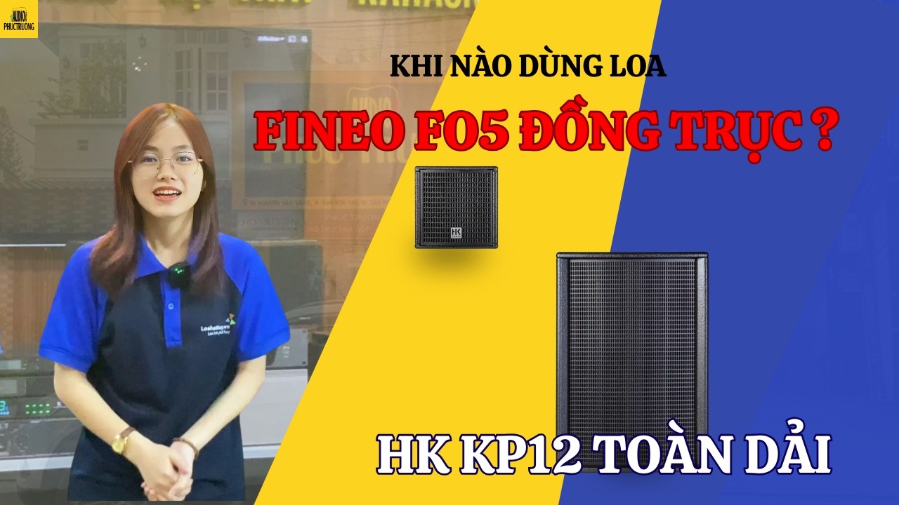 Khi Nào Thì Dùng Loa HK Fineo FO? Khi Nào Thì Dùng Loa HK KP12?