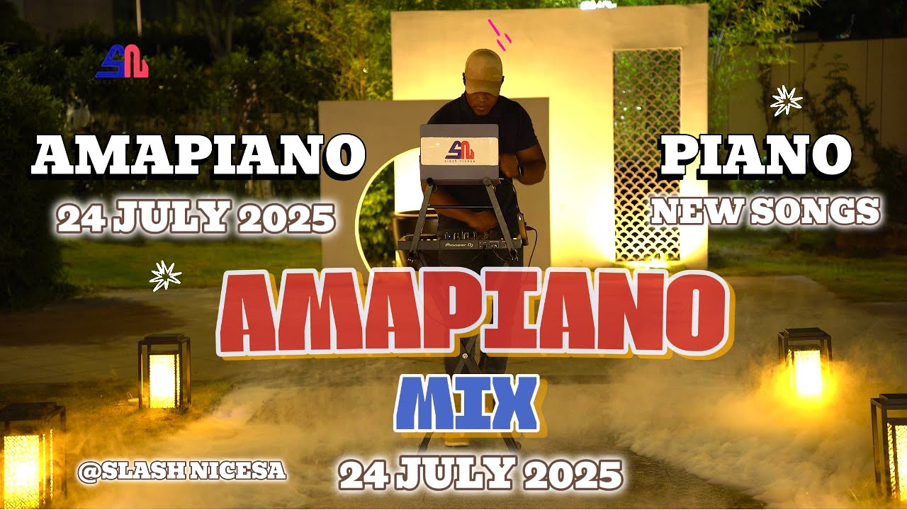 AMAPIANO MIX 2025  | 24 JULY | BEST AMAPIANO MIX 2025 | NEW AMAPIANO SONGS | SLASH NICESA