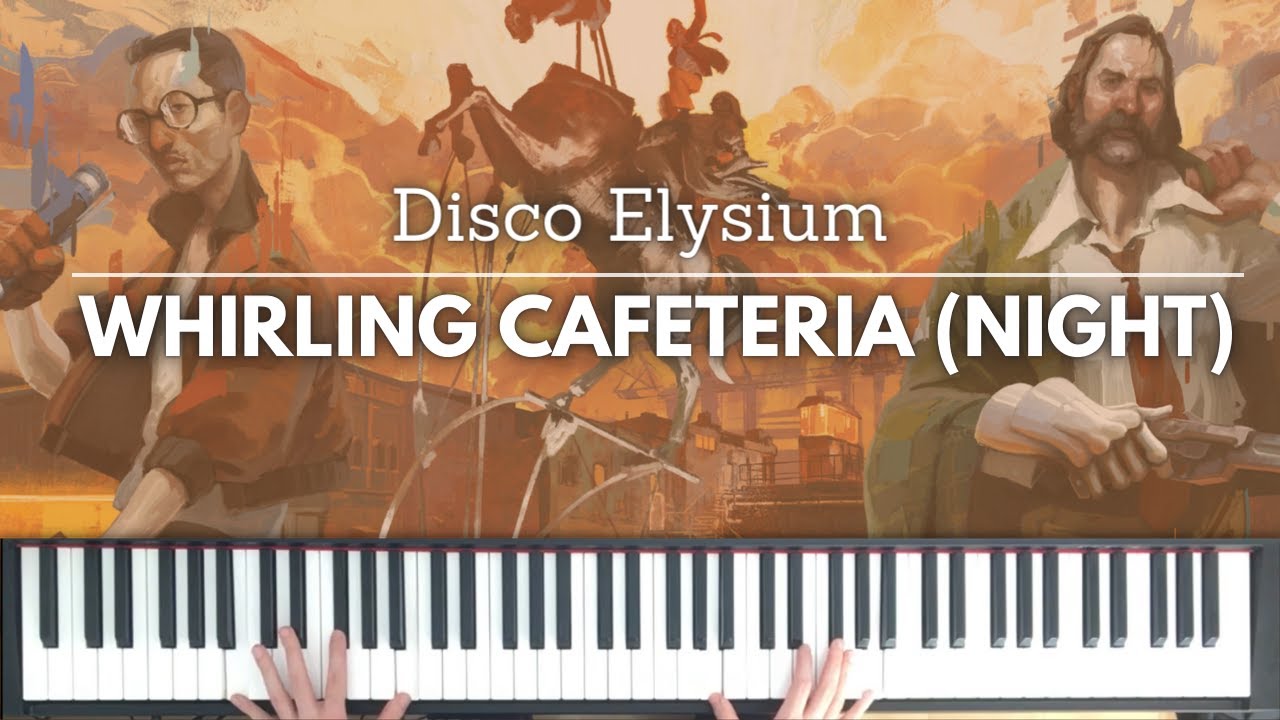 Whirling Cafeteria (Night) (Disco Elysium) - piano arrangement