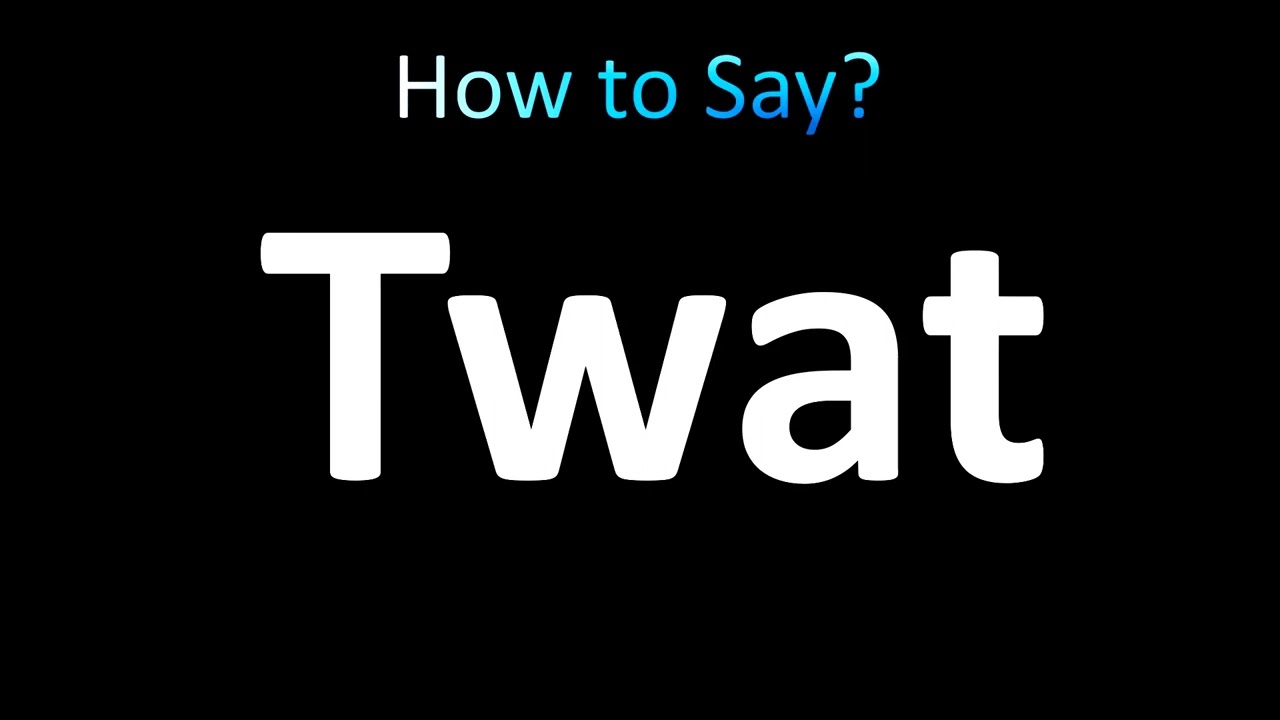 Как правильно произносить Twat?