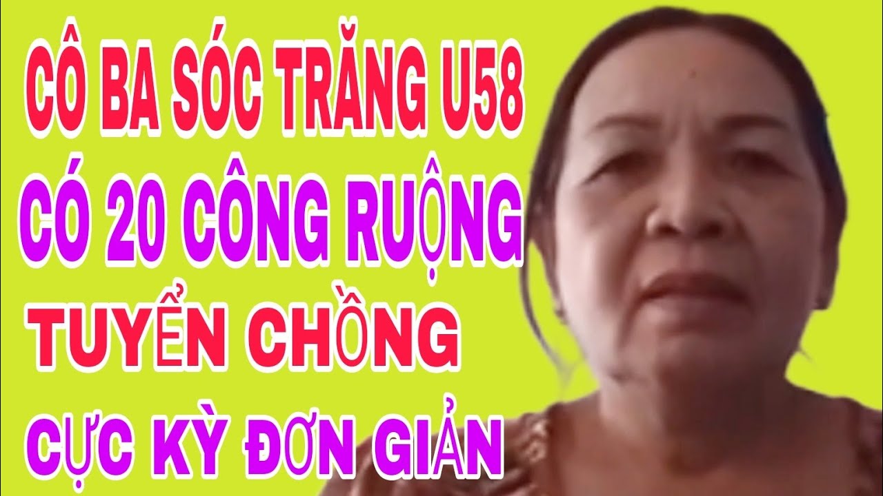 CÔ BA SÓC TRĂNG U58 CÓ 20 CÔNG RUỘNG TUYỂN CHỒNG CỰC KỲ ĐƠN GIẢN #480