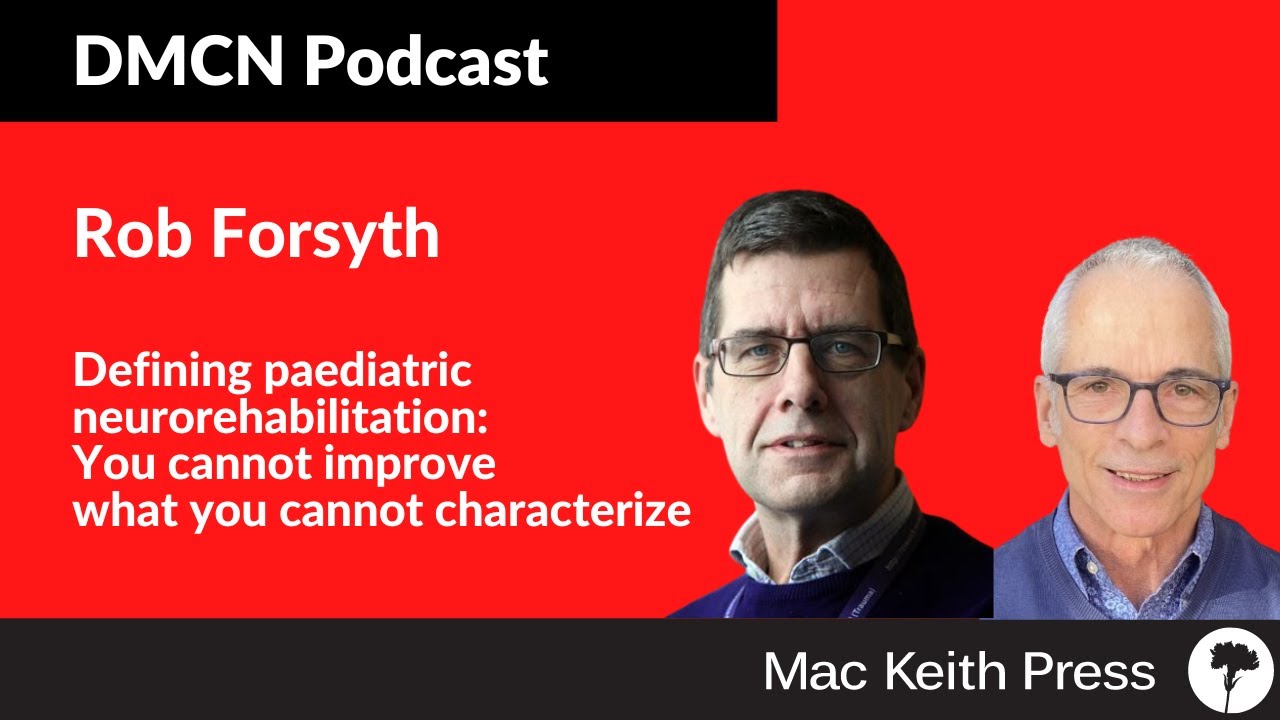 Defining paediatric neurorehabilitation | Rob Forsyth | DMCN