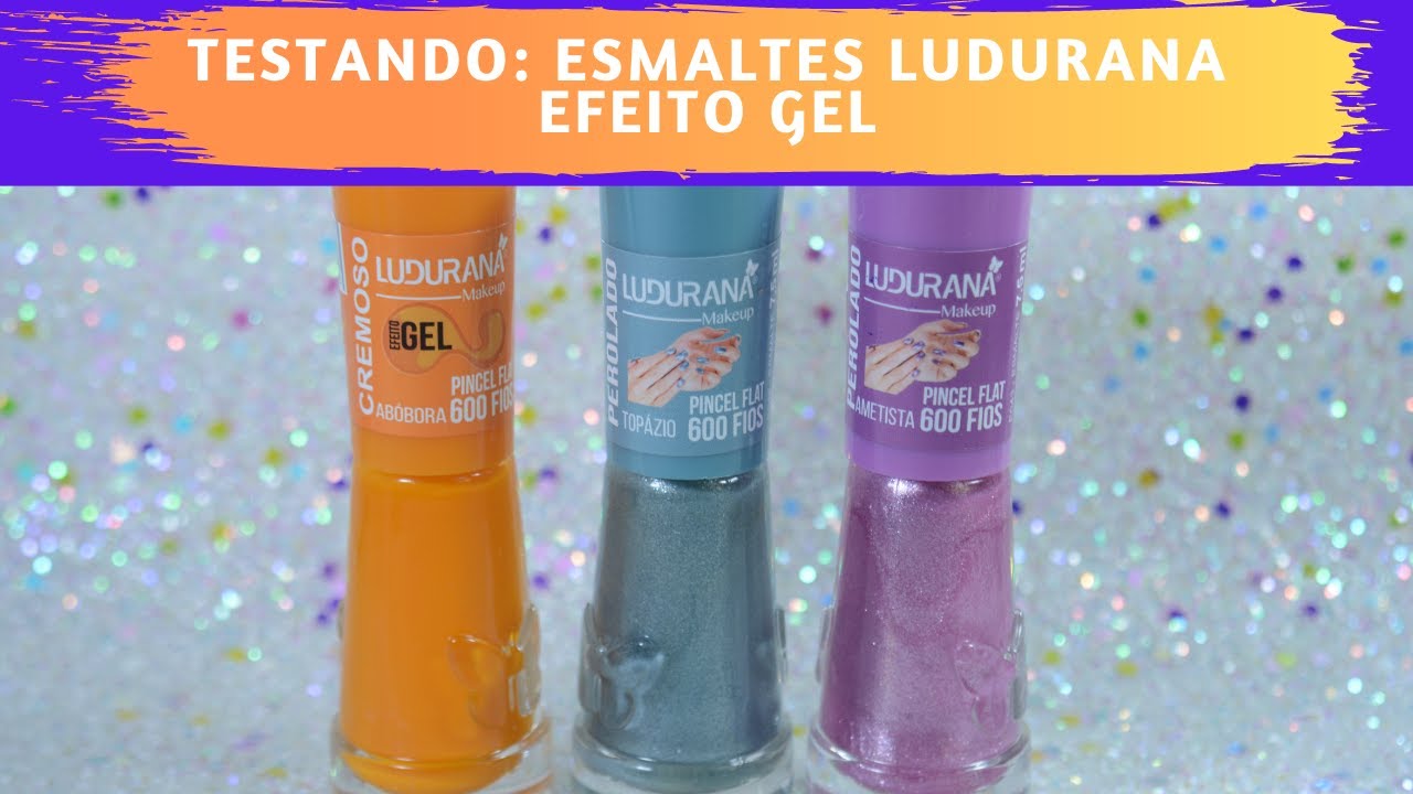 Testei: Esmaltes Ludurana - Efeito Gel
