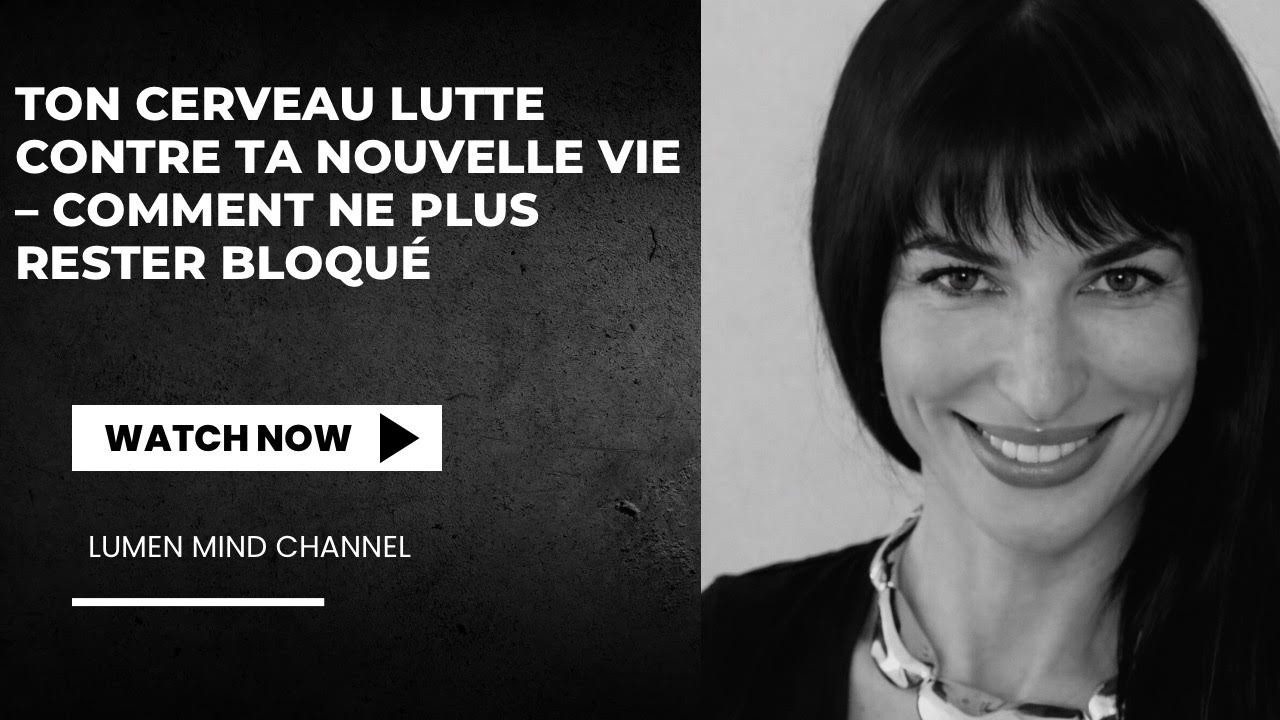 Ton cerveau lutte contre ta nouvelle vie - comment ne plus rester bloqué