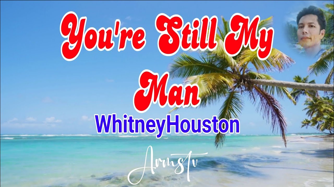 You're Still My Man - Lyrics | Whitney Houston | Armstv 