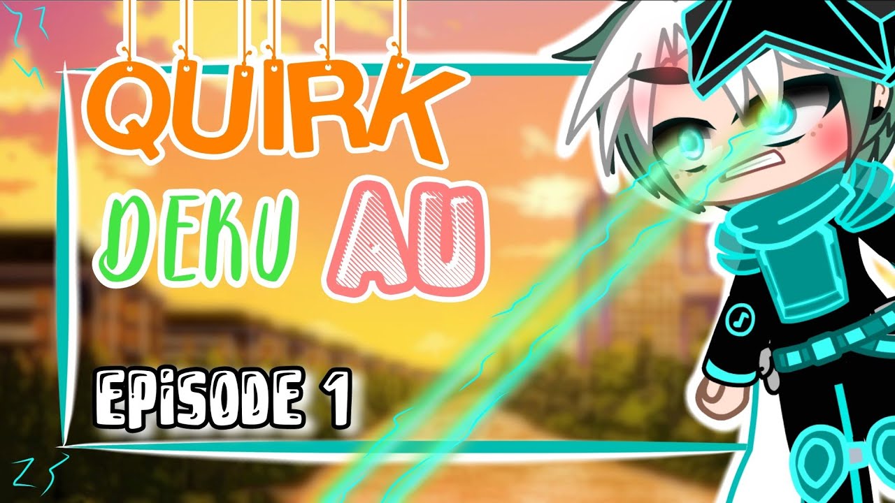 • Quirk Deku AU || Episode 1 [My hero Academia] •