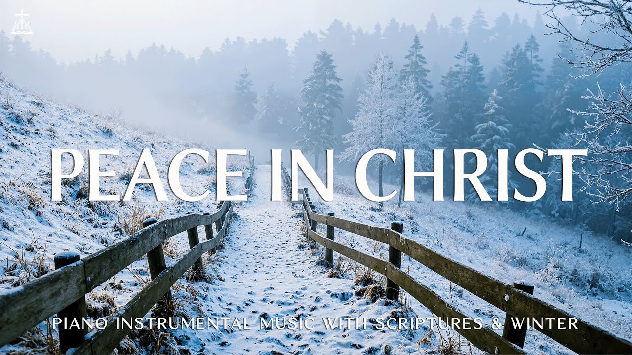 Peace in Christ: Soaking Worship, Prayer Music & Healing Music With Scriptures ❄️ CHRISTIAN piano