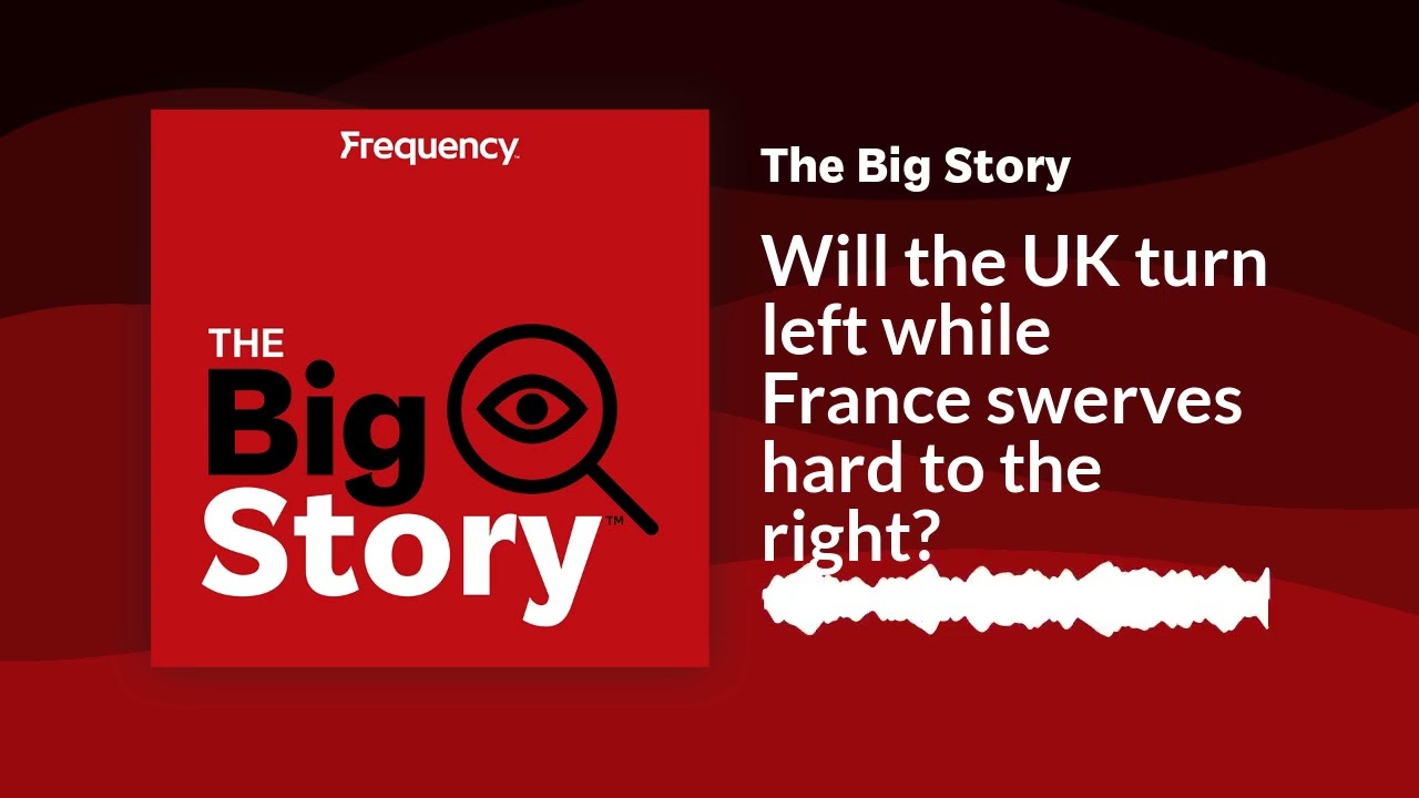 Will the UK turn left while France swerves hard to the right? | The Big Story