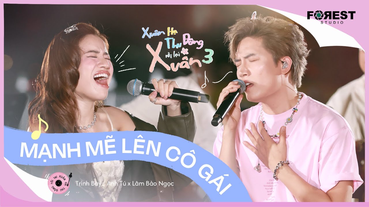 [XHTDRLX3] Mạnh Mẽ Lên Cô Gái - Anh Tú x Lâm Bảo Ngọc live tại Xuân Hạ Thu Đông, rồi lại Xuân 3