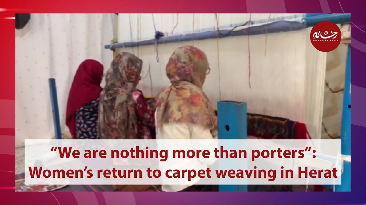 &ldquo;We are nothing more than porters&rdquo;: Women&rsquo;s return to carpet weaving in Herat