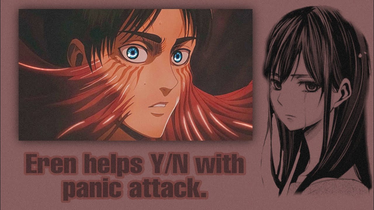 Eren helps Y/N with panic attack! | Eren x Y/N | Oneshot