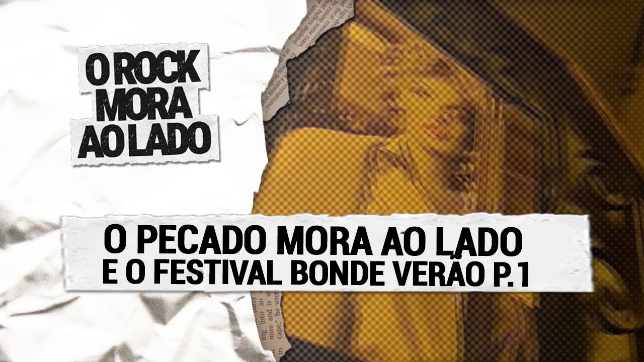 O PECADO MORA AO LADO E O FESTIVAL BONDE VERÃO - P.1