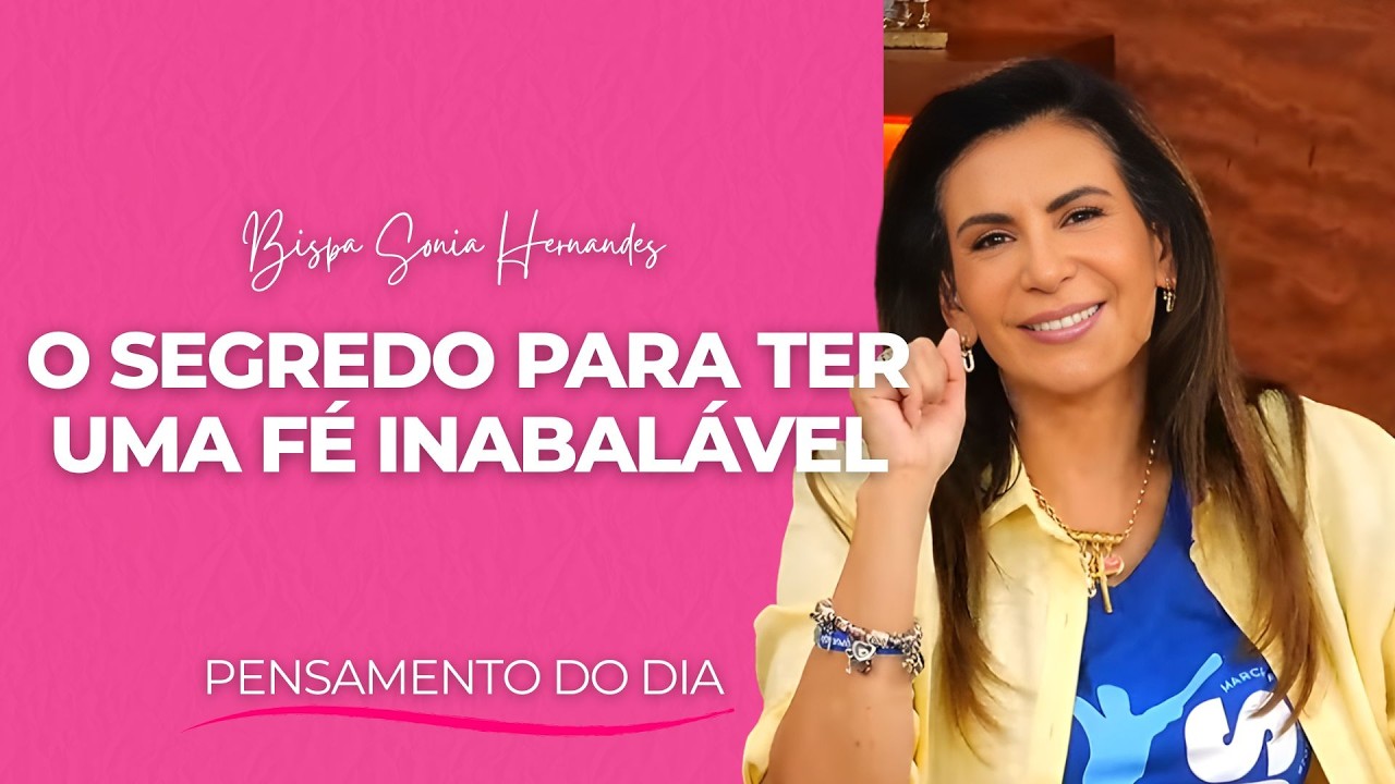 COMO MANTER SUA FÉ INABALÁVEL NOS DIAS MAIS DIFÍCEIS! | BISPA SONIA HERNANDES